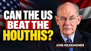 John Mearsheimer says Don’t Mess With the Houthis